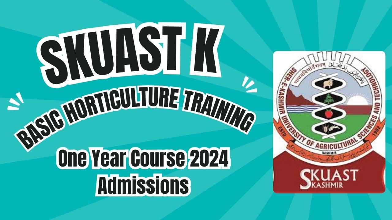 SKUAST Kashmir One Year Basic Horticulture Training Course 2024